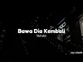 Download Lagu Bawa dia kembali (speed up version)