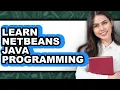How to Learn NetBeans Java Programming - Step by Step