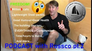 PODCAST with Ross-Life On The Hulls (pt.2) Ep.142 Building my steel sailing yacht