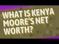What is Kenya Moore s net worth