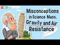 Misconceptions in Science - Mass Gravity and Air Resistance