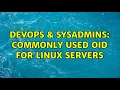 DevOps SysAdmins Commonly used OID for Linux Servers 2 Solutions