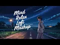 Download Lagu Best Mind Relax Lofi Songs | Mind Relax Lofi Mashup Songs | Romantic Lofi Mashup | Slowed and Reverb