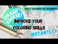 Improve Your Coloring Skills INSTANTLY CRASH COURSE for Beginners PART 2