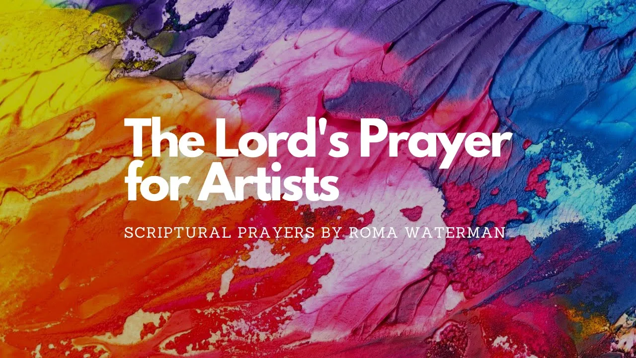 The Lords Prayer For Artists by Roma Waterman