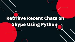 Skype API Python Tutorial Retrieve Recent Chats on Skype Using Python
