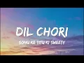 DIL CHORI | Sonu Ke Titu Ki Sweety | YO YO HONEY SINGH,SIMAR KAUR,ISHERS (Lyrics )