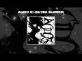 Lagu ACIDO III (ULTRA SLOWED) - 1 HOUR