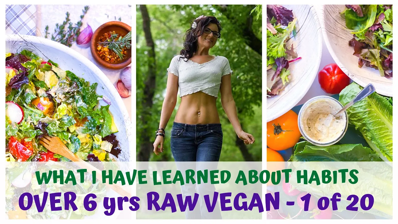HABITS  WHAT I LEARNED AFTER 6yrs RAW FOOD VEGAN  VIDEO 1/20
