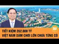Download Lagu Tiết kiệm 262.000 tỷ: Việt Nam dám chơi lớn chưa từng có | Toàn cảnh 24h