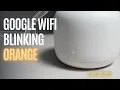 Google WiFi Blinking Orange How To Fix