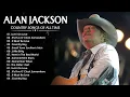 Lagu Alan Jackson Greatest Hits Full Album ⭐Best Songs of Alan Jackson ⭐Classic Country Songs 80s 90s