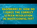 Raspberry Pi How do I force the correct screen resolution in txt 2 Solutions
