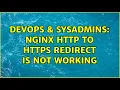 DevOps SysAdmins Nginx HTTP to HTTPS redirect is not working
