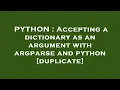 PYTHON Accepting a dictionary as an argument with argparse and python