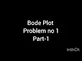 Bode PLOT Frequency Response Problem no 1 part - 1
