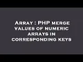 Array PHP merge values of numeric arrays in corresponding keys