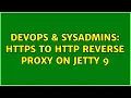 DevOps SysAdmins https to http reverse proxy on Jetty 9