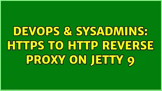 DevOps SysAdmins https to http reverse proxy on Jetty 9