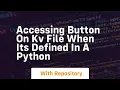 Accessing Button on KV file when its defined in a Python