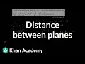 Distance between planes Vectors and spaces Linear Algebra Khan Academy