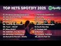 Lagu Top Hits Spotify Indonesia 2025 | Top Spotify Indonesia 2025 | Lagu Hits Spotify 2025 | Lagu Terbaru