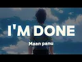 Lagu I'm done - Maan Panu (Lyrics)
