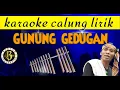 Download Lagu GUNUNG GEDUGAN karaoke calung lirik
