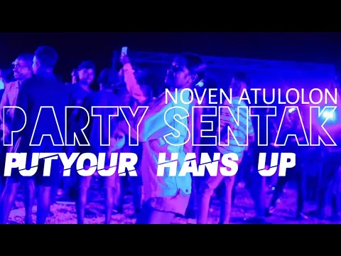 Download MP3 PARTY SENTAK - PUTYOUR HANS UP 🌴 Noven Atulolon