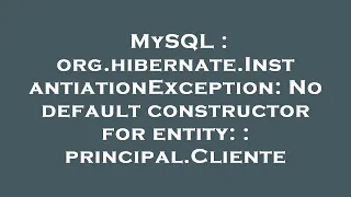 MySQL org hibernate InstantiationException No default constructor for entity principal Cliente