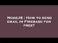 NodeJS How to send email in Firebase for free