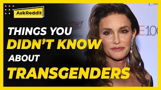 Transgenders of Reddit what are some things you wish other people knew about being a transgender