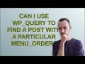 Can I use WP - Query to find a post with a particular menu