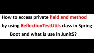 How to access private field method by using ReflectionTestUtils and what is use in Junit5