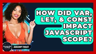 How Did Var Let Const Impact JavaScript Scope - JavaScript Toolkit