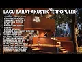 Lagu AKUSTIK CAFE LAGU BARAT - LAGU AKUSTIK COVER TERPOPULER - LAGU CAFE ENAK DIDENGAR SAMBIL KERJA