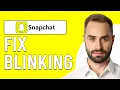 How To Fix Blinking Issue On Snapchat Why Is My Snapchat Blinking