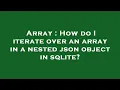 Array How do I iterate over an array in a nested json object in sqlite