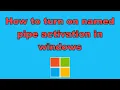 How to turn on named pipe activation in windows
