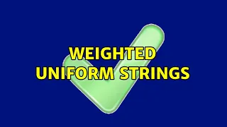 Weighted Uniform Strings