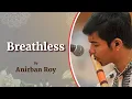 Lagu Breathless | Anirban Roy | Sai Kulwant Hall