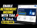 How to enable retirement income planning with TIAA - Full Guide