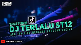 dj best funkot terlalu st12 aku tak bisa menahan langkah kakimu single funkot