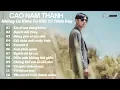 Download Lagu Những Bài Hát Hay Nhất Do Cao Nam Thành Sáng Tác Và Trình Bày - Cao Nam Thành Of The Best 2019