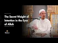 The Secret Weight of Intention in the Eyes of Allah - Shaykh Abdal Hakim Murad