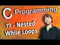 C Programming Tutorial 77 - Nested While Loops