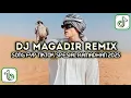 Download Lagu DJ MAGADIR REMIX || DJ VIRAL TIKTOK FYP RAMADAN 2025!!!