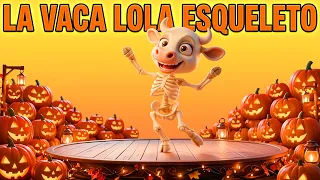 LA VACA LOLA ESQUELETO EN 4K ! CANCIONES INFANTILE