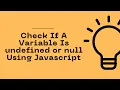 JavaScript Program To Check If A Variable Is undefined or null Celotek