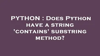 PYTHON Does Python have a string contains substring method
